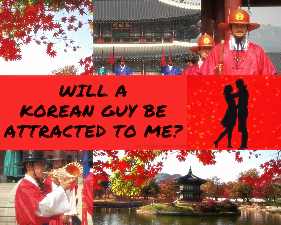 Will Korean guy be attracted to me